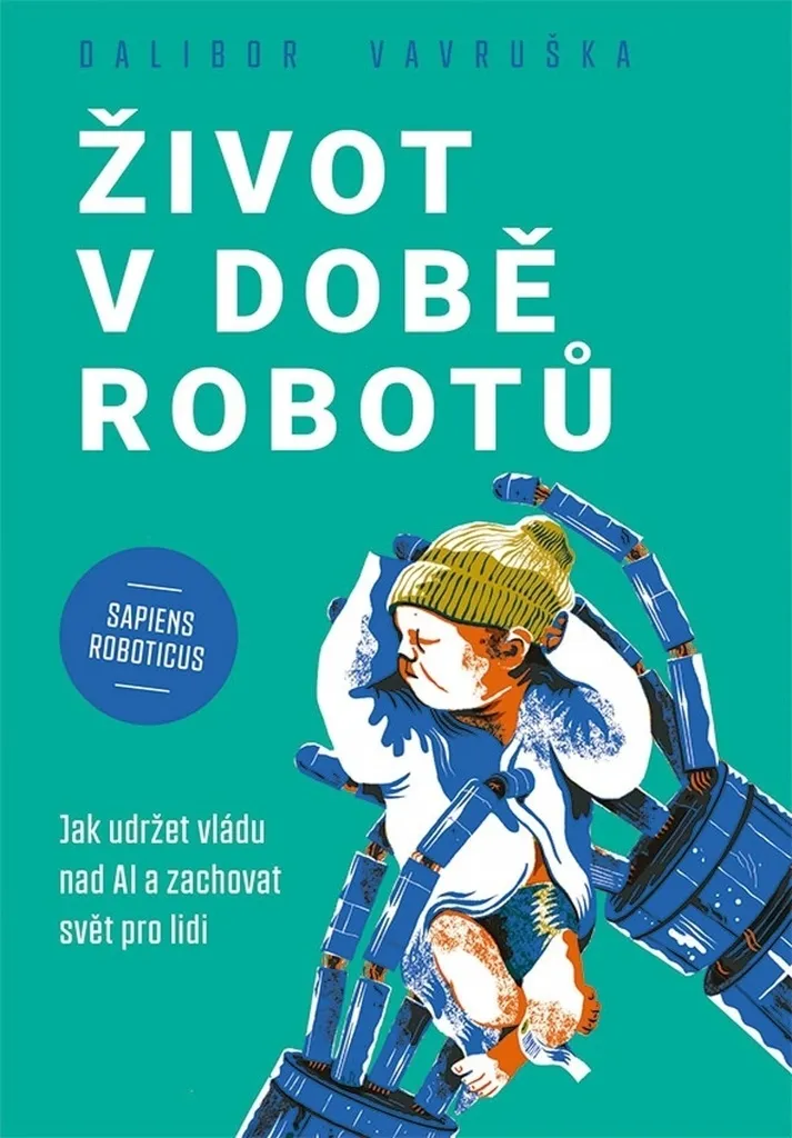 L'IA vous inquiète ? Lisez Život v době robotů pour garder enfin le contrôle