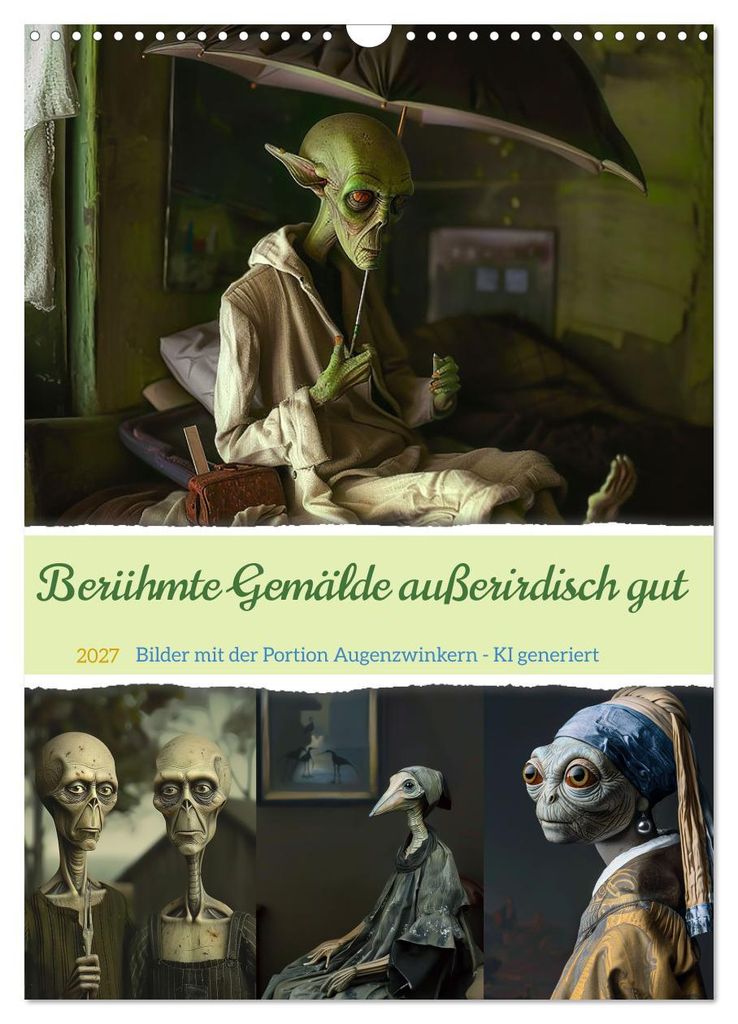 Berühmte Gemälde außerirdisch gut (Wandkalender 2027 DIN A3 hoch), CALVENDO Monatskalender