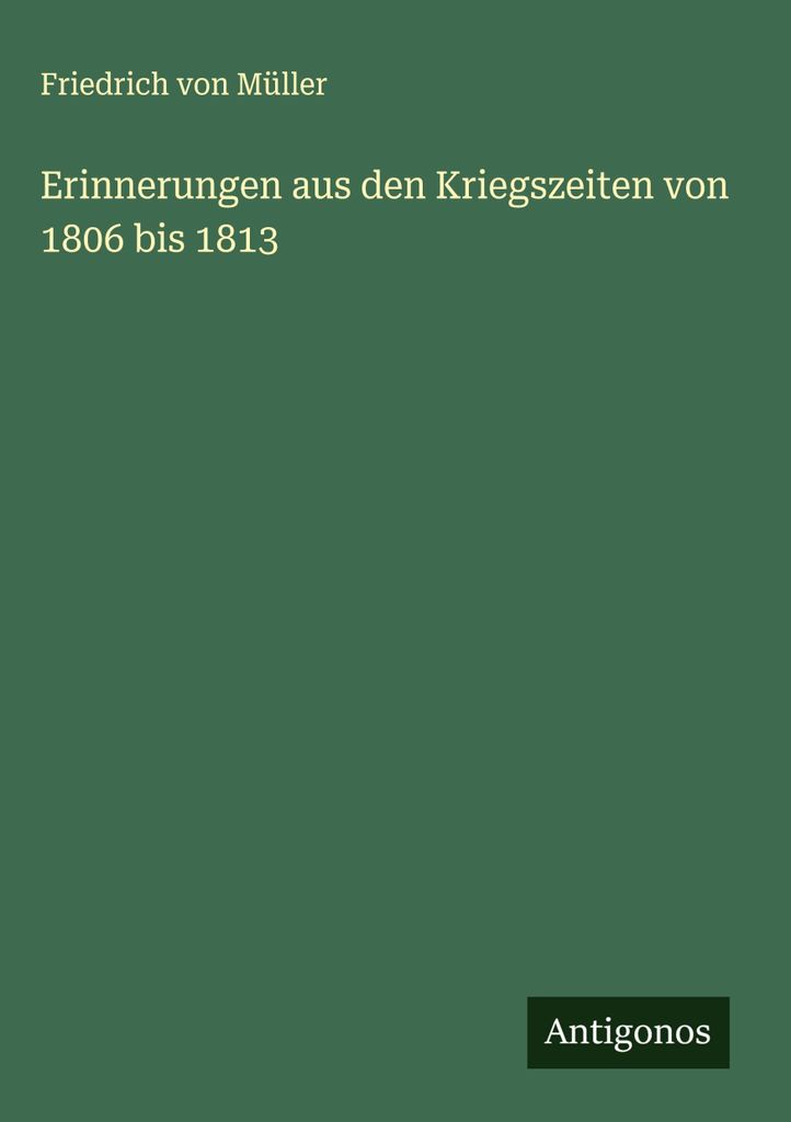 Erinnerungen aus den Kriegszeiten von 1806 bis 1813