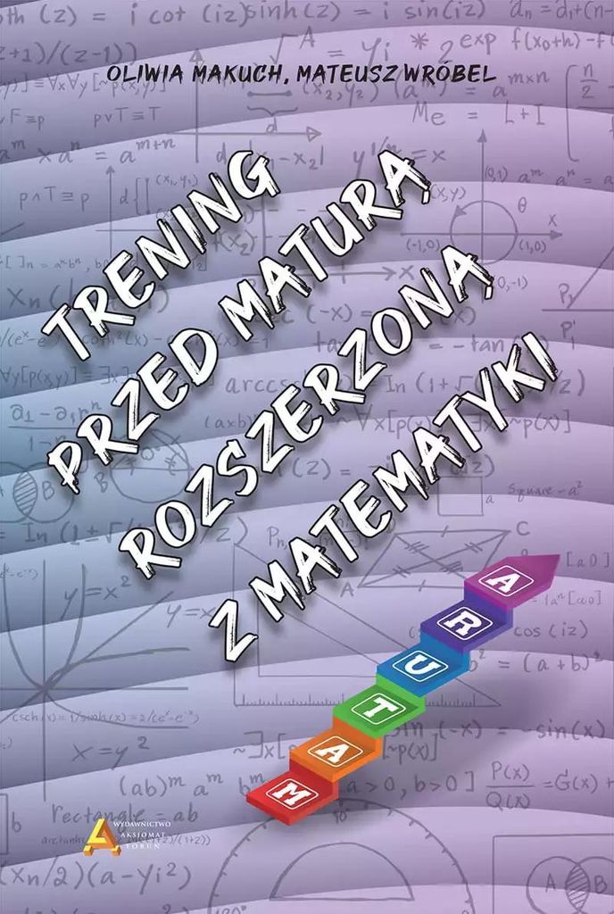 Aksjomat: Matematyka - Matura Rozszerzona. Zadania Z Rozwiązaniami.