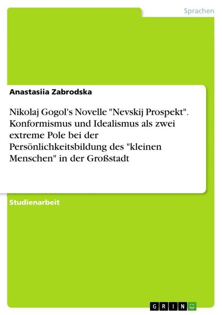 Nikolaj Gogol's Novelle "Nevskij Prospekt". Konformismus und Idealismus als zwei extreme Pole bei der Persönlichkeitsbildung des "kleinen Menschen...