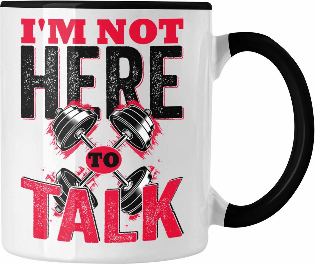 Trendation - I'm Not Here To Talk Gym Tasse Geschenk Fitness Fitnessstudio Geschenkidee (Schwarz)