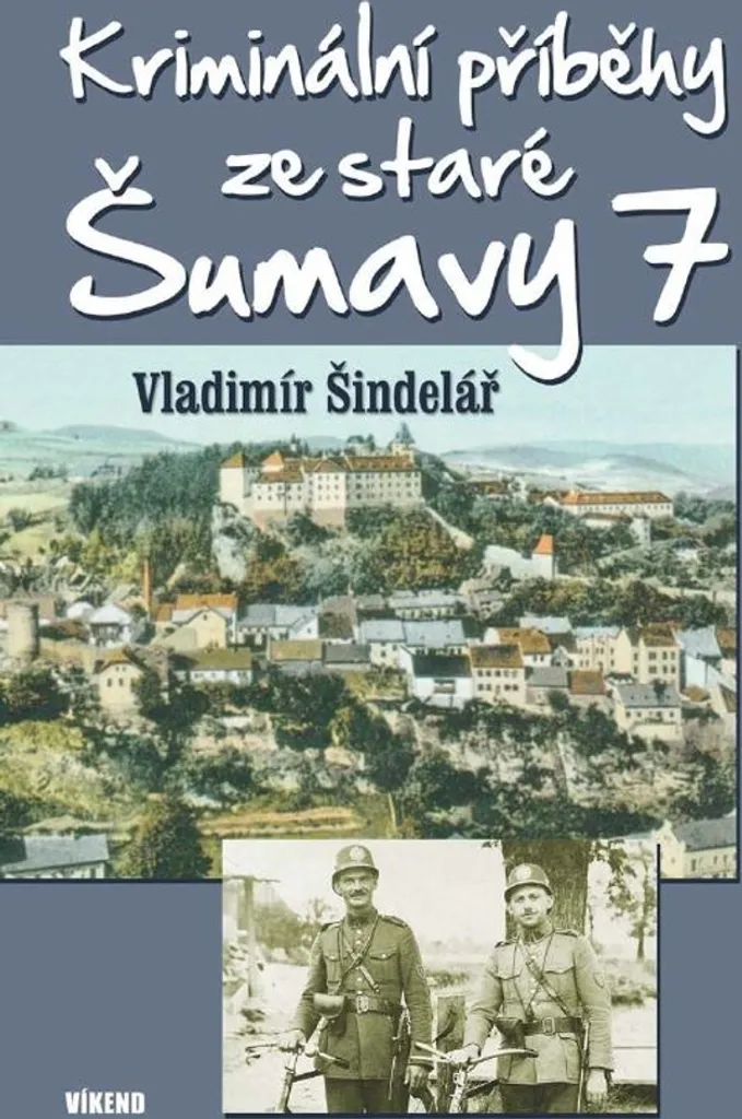Kriminální příběhy 7 Šindelář : Récits de Crimes Réels de la Šumava