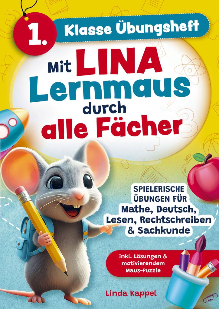 1. Klasse Übungsheft: Mit Lina Lernmaus durch alle Fächer: Spielerische Übungen für Mathe, Deutsch, Lesen, Rechtschreiben & Sachkunde