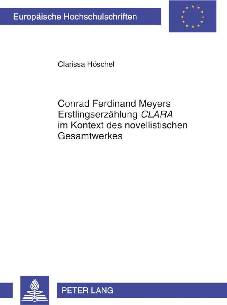 Conrad Ferdinand Meyers Erstlingserzählung «CLARA» im Kontext des novellistischen Gesamtwerkes