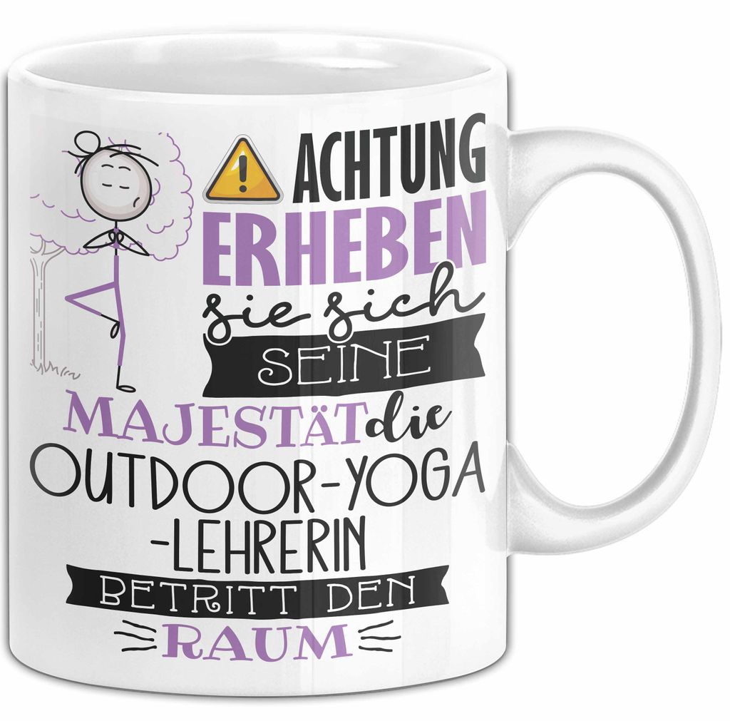 Outdoor-Yoga-Lehrerin Tasse Geschenk Lustiger Spruch Bitte Erheben Sie Sich Seine Majestät Die Outdoor-Yoga-Lehrerin Betritt Den Raum (Weiß)