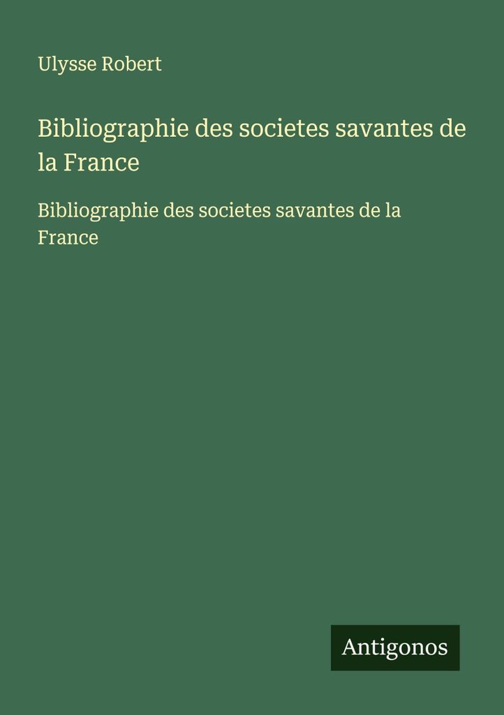 Bibliographie der gelehrten Gesellschaften Frankreichs
