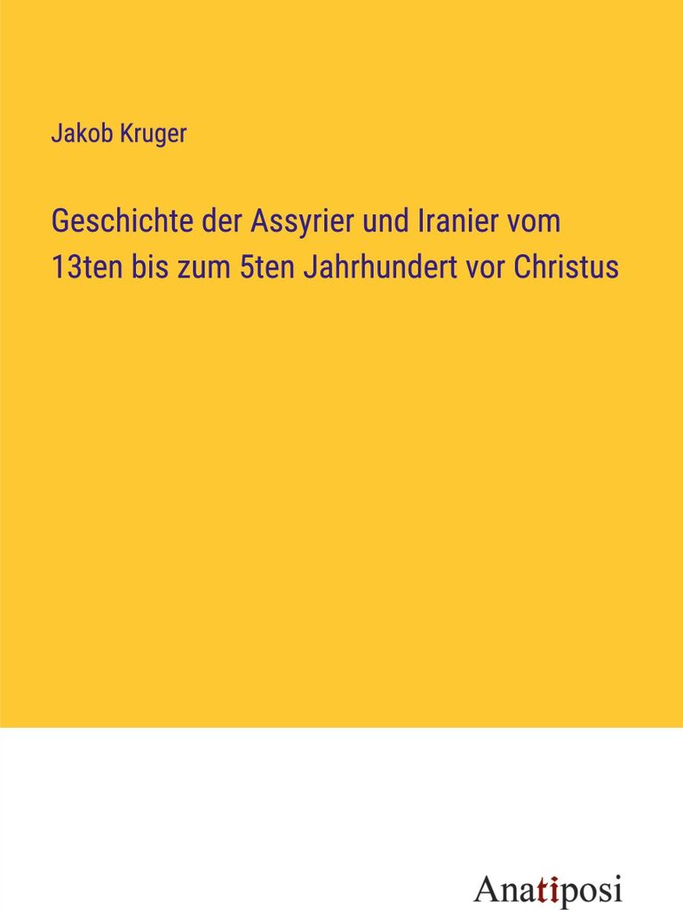 Geschichte der Assyrier und Iranier vom 13ten bis zum 5ten Jahrhundert vor Christus