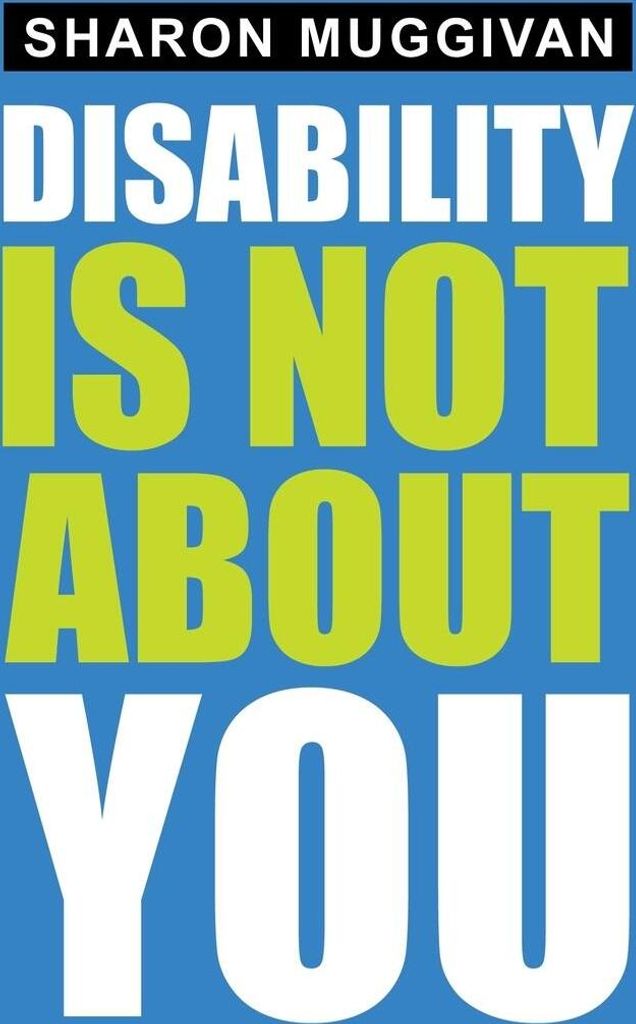 Disability Is Not About You