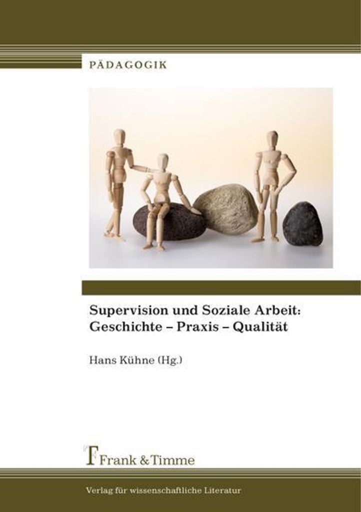 Supervision und Soziale Arbeit: Geschichte - Praxis - Qualität
