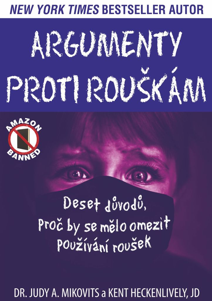 Argumenty proti rouškám - Deset důvodů, proč by se mělo omezit používání roušek (Mikovits Judy A., Heckenlively Kent,)