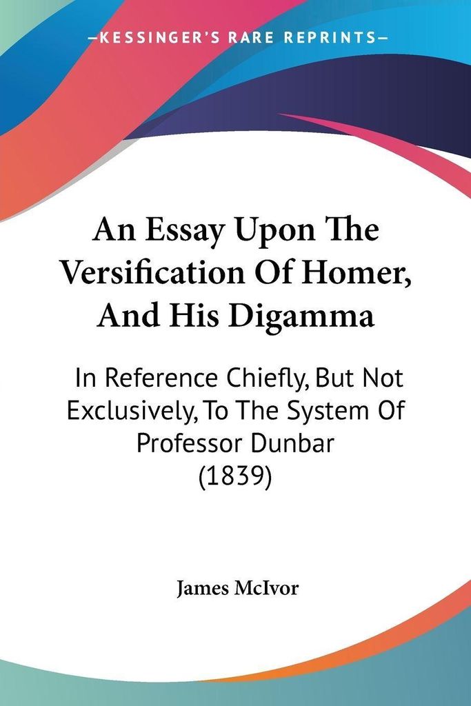 An Essay Upon The Versification Of Homer, And His Digamma