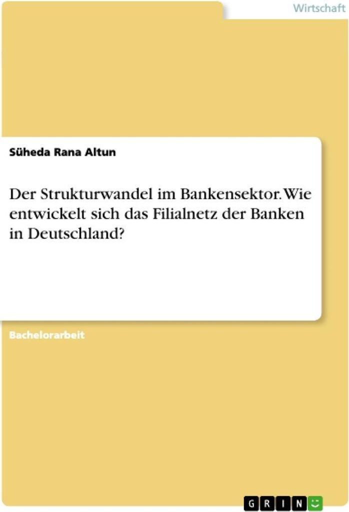 Der Strukturwandel im Bankensektor. Wie entwickelt sich das Filialnetz der Banken in Deutschland?