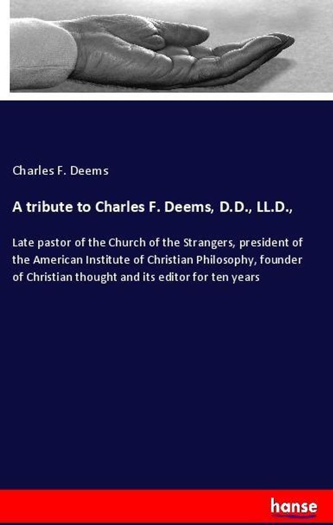 A tribute to Charles F. Deems, D.D., LL.D.,