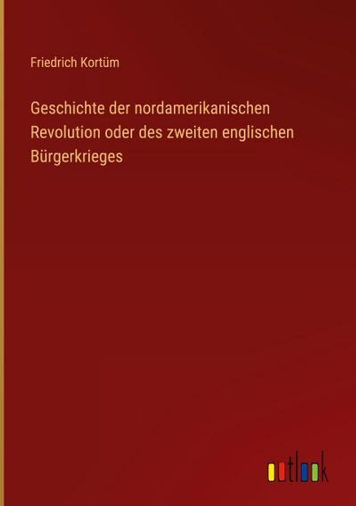 Geschichte der nordamerikanischen Revolution oder des zweiten englischen Bürgerkrieges