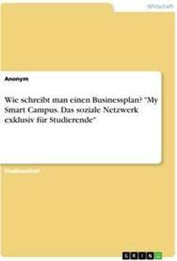 Wie schreibt man einen Businessplan? "My Smart Campus. Das soziale Netzwerk exklusiv für Studierende"