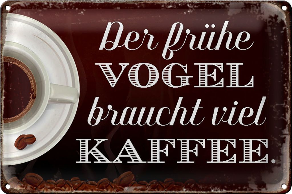 Blechschild Spruch 18x12cm früher Vogel braucht viel Kaffee