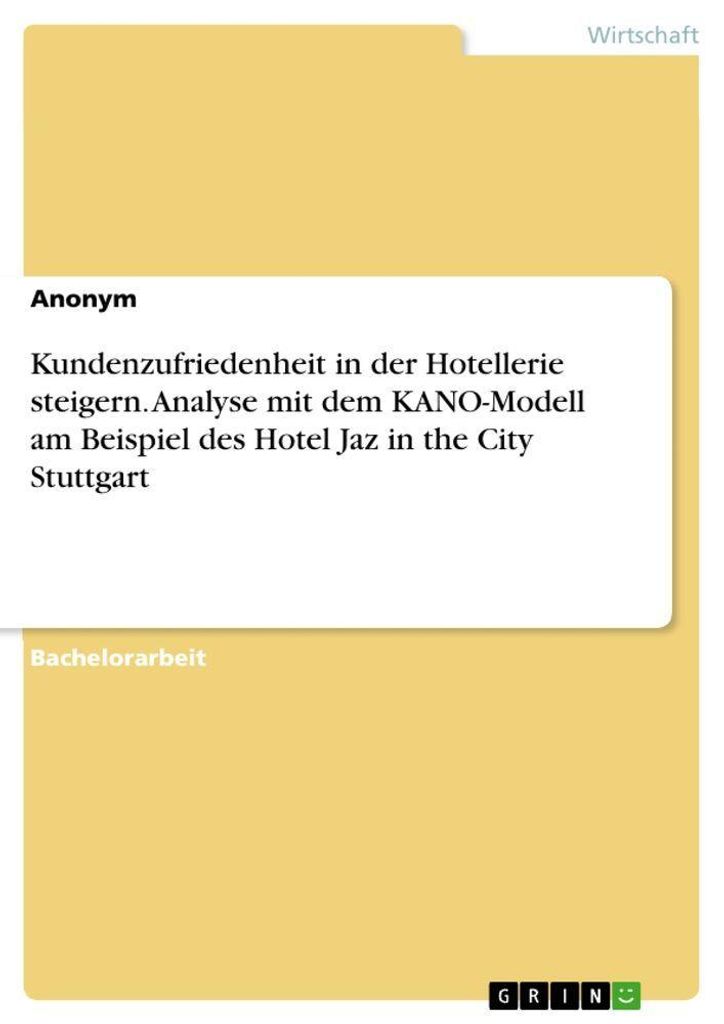 Kundenzufriedenheit in der Hotellerie steigern. Analyse mit dem KANO-Modell am Beispiel des Hotel Jaz in the City Stuttgart