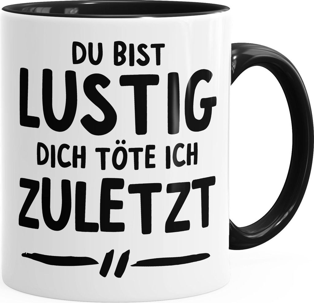 Büro-Tasse Spruch Du bist lustig dich töte ich zuletzt Kaffee-Tasse Tee-Tasse Spruch-Tasse MoonWorks schwarz unisize