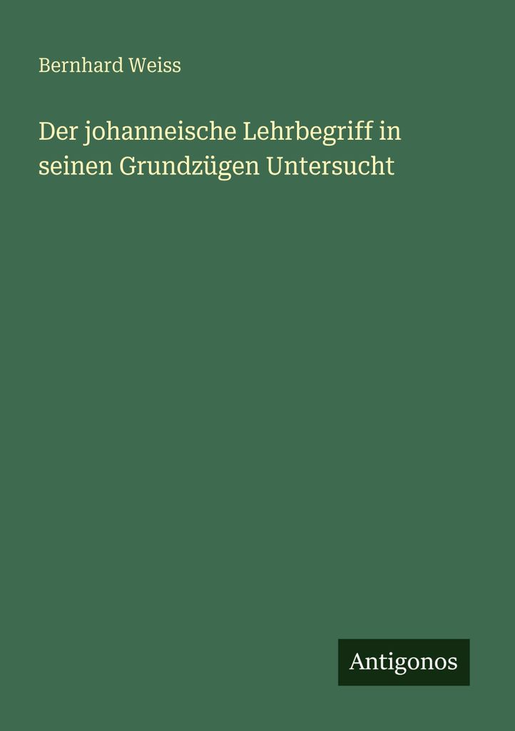 Der johanneische Lehrbegriff in seinen Grundzügen Untersucht