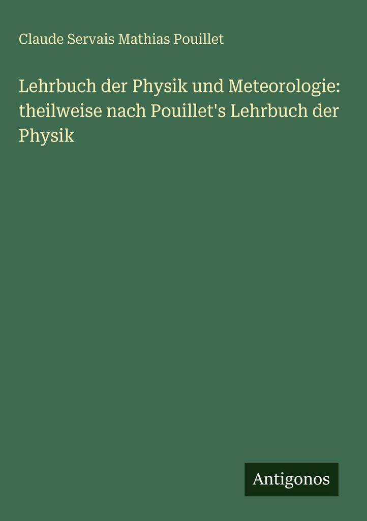 Lehrbuch der Physik und Meteorologie: theilweise nach Pouillet's Lehrbuch der Physik