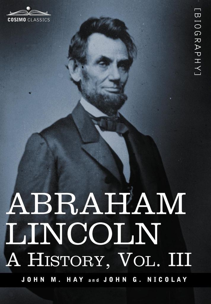 Abraham Lincoln: A History, Vol.iii (in – Lingua: Inglese