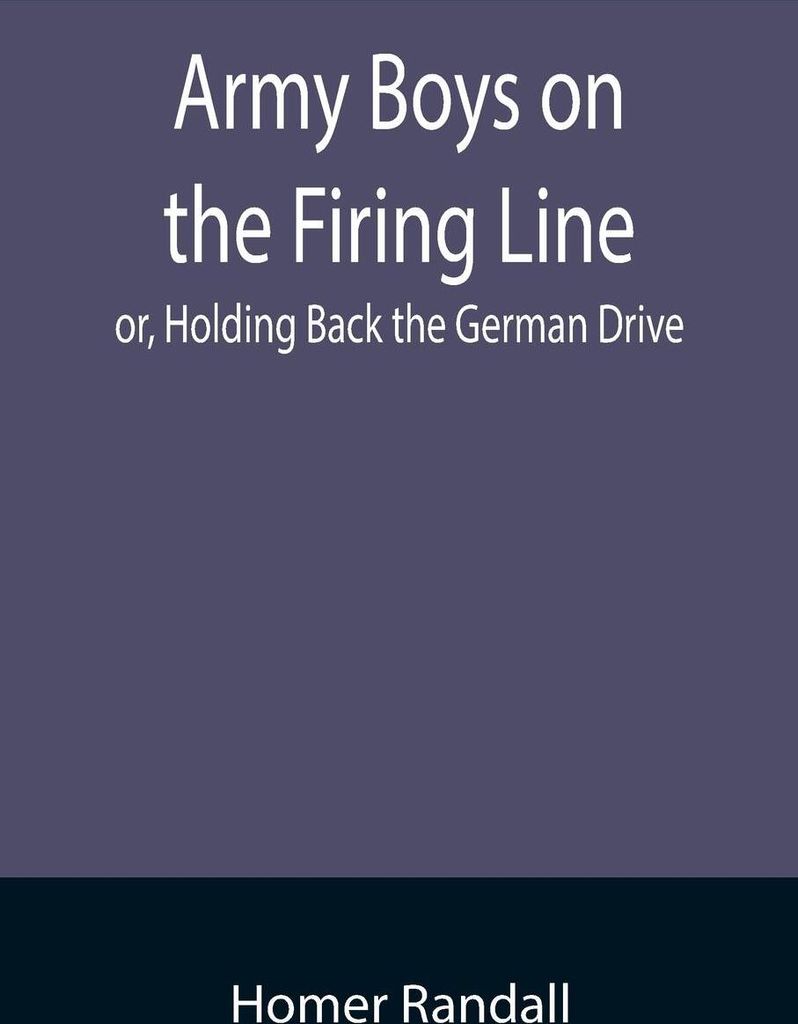 Army Boys on the Firing Line; or, Holding Back the German Drive