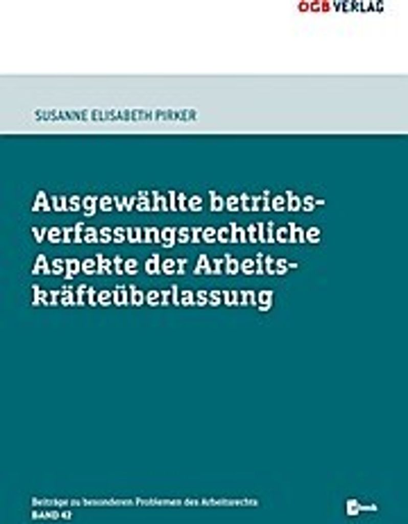 Ausgewählte betriebsverfassungsrechtliche Aspekte der Arbeitskräfteüberlasung