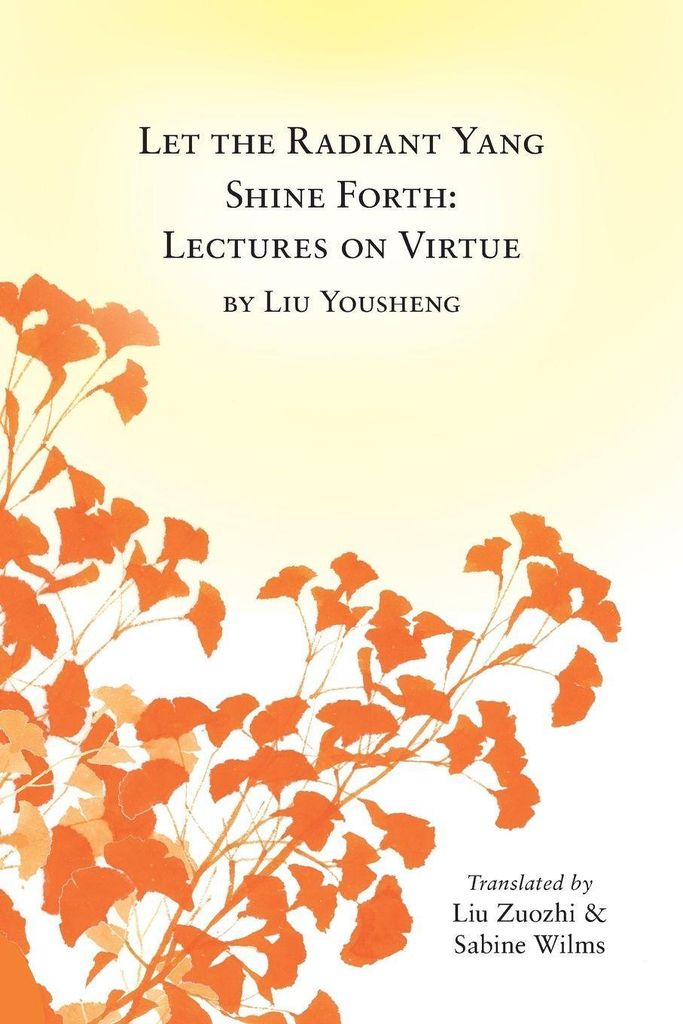 Let the Radiant Yang Shine Forth: Lectures on Virtue by Wilms, Sabine New,,