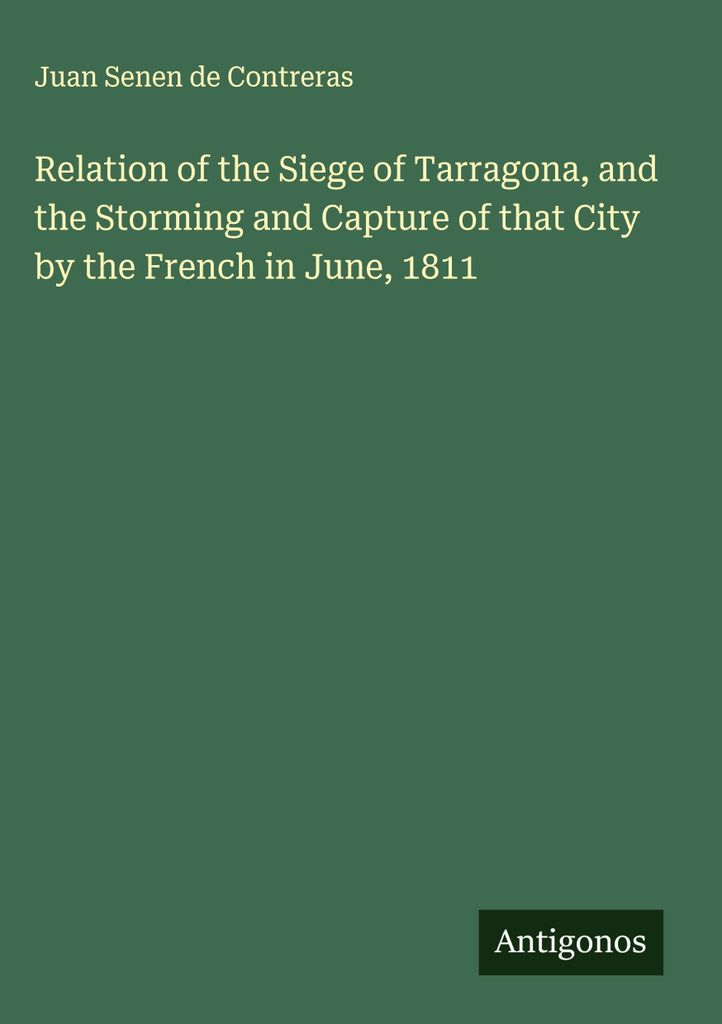Bericht über die Belagerung von Tarragona und die Erstürmung und Einnahme dieser Stadt durch die Franzosen im Juni 1811