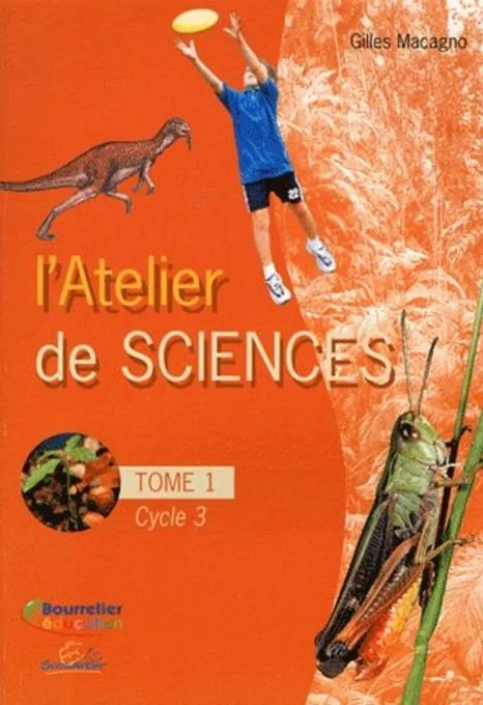 Apprendre les sciences au Cycle 3 avec L'atelier de sciences Tome 1