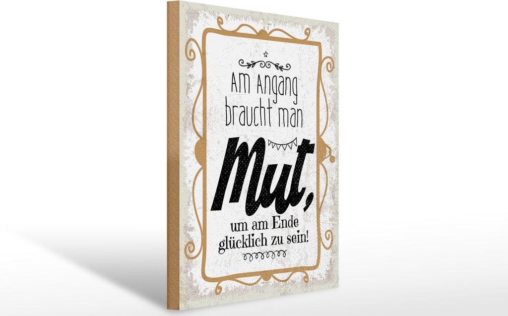 Holzschild Am Anfang braucht man Mut um Am Ende, 40x30 cm, Holzschilder Spruch Glück Weisheit
