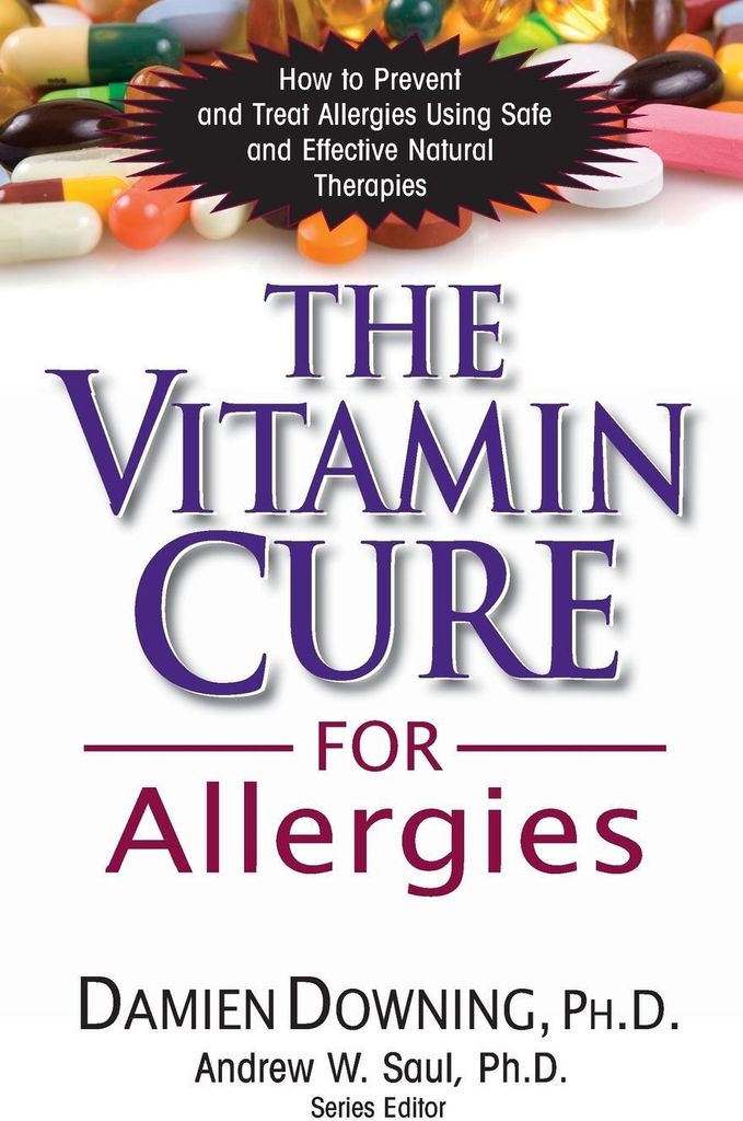 The Vitamin Cure for Allergies: How to Prevent and Treat Allergies Using Safe and Effective Natural Therapies