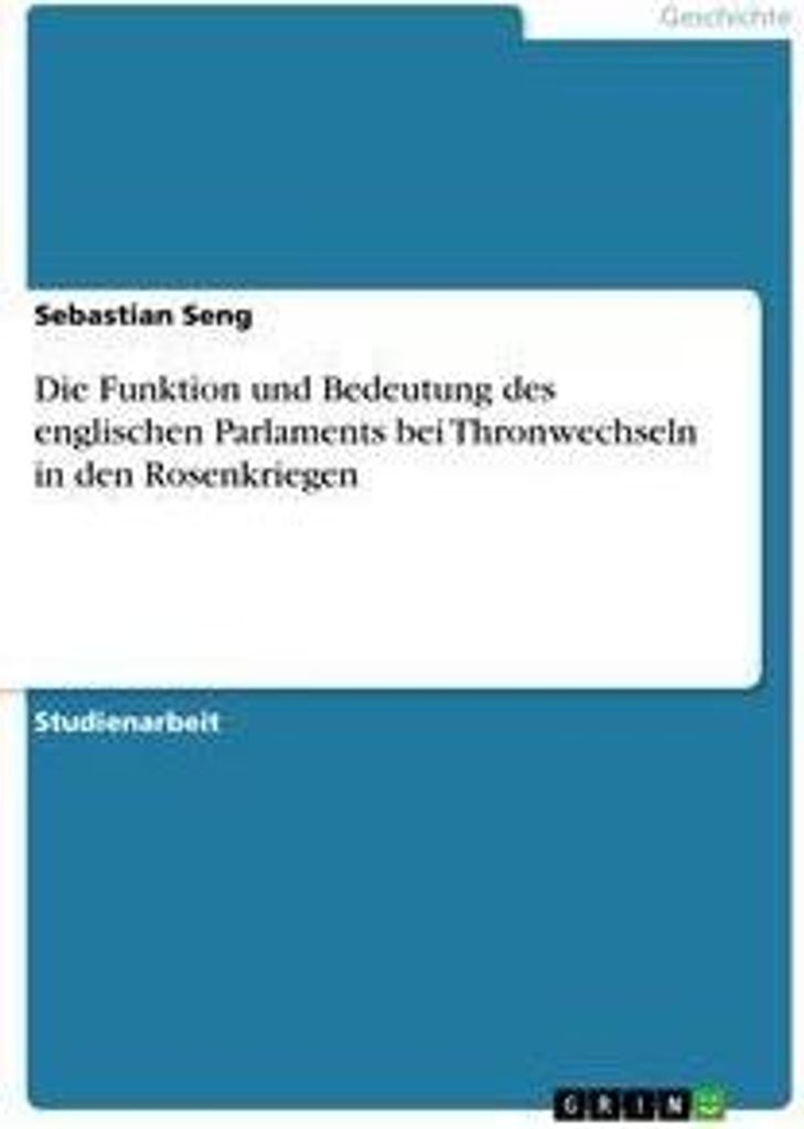 Die Funktion und Bedeutung des englischen Parlaments bei Thronwechseln in den Rosenkriegen
