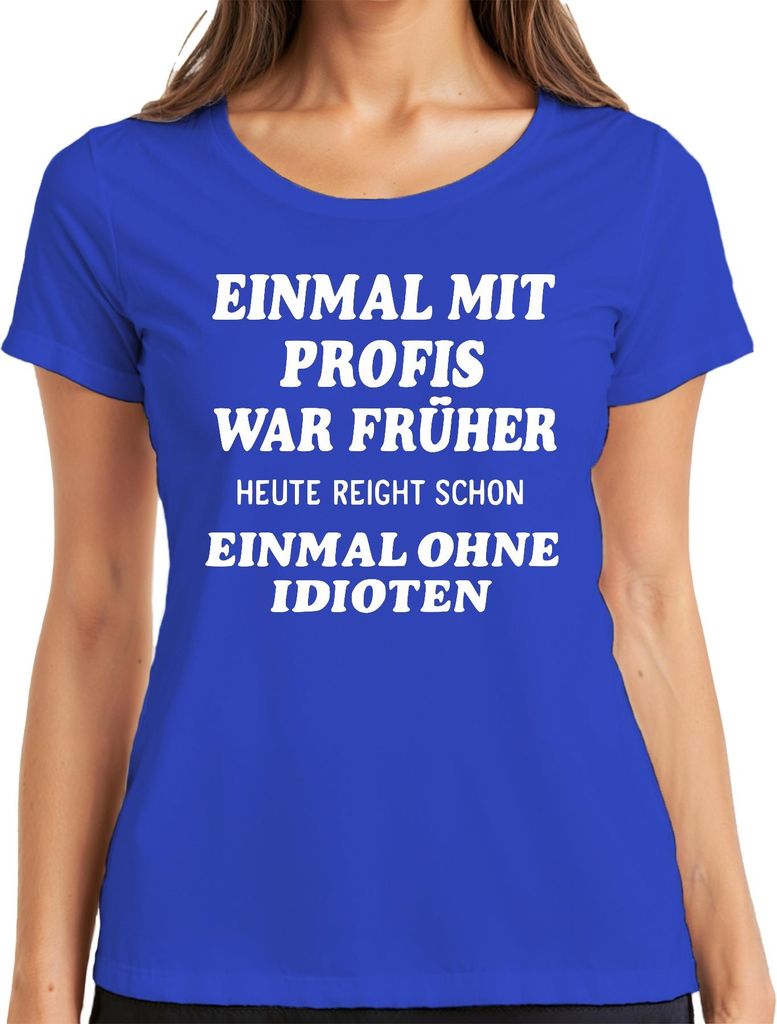 Mit Profis war früher heute ohne Idioten sarkastisch lustig büro Damen T-Shirt, Blau, L