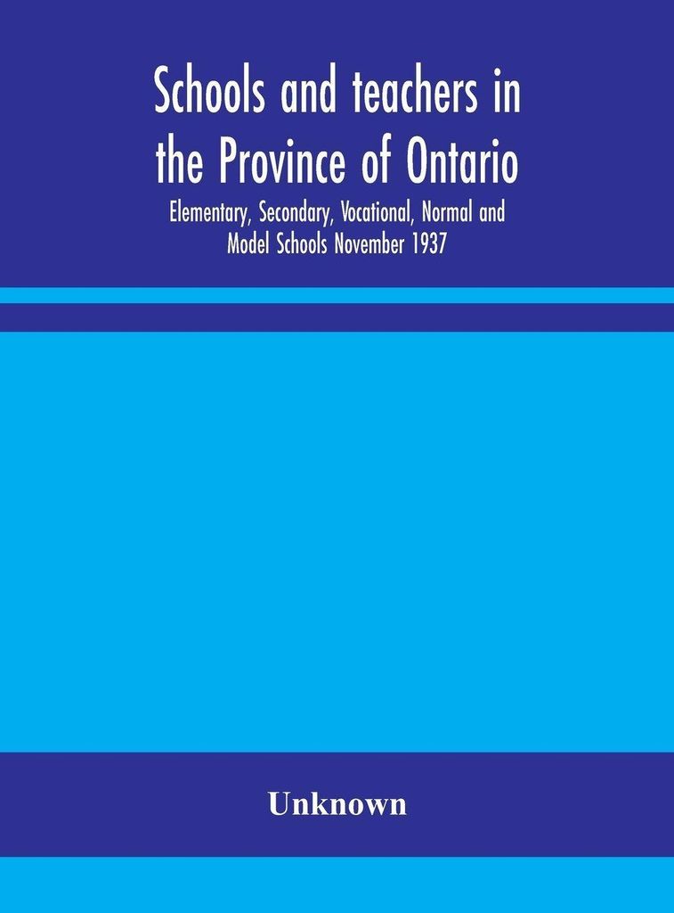 Schulen und Lehrer in der Provinz Ontario Grundschulen, weiterführende Schulen, Berufsschulen, normale Schulen und Modellschulen November 1937