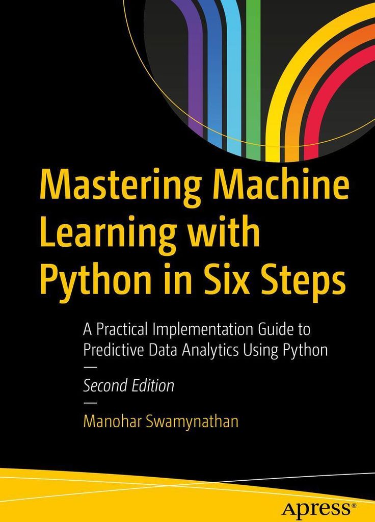 Mastering Machine Learning with Python in Six Steps