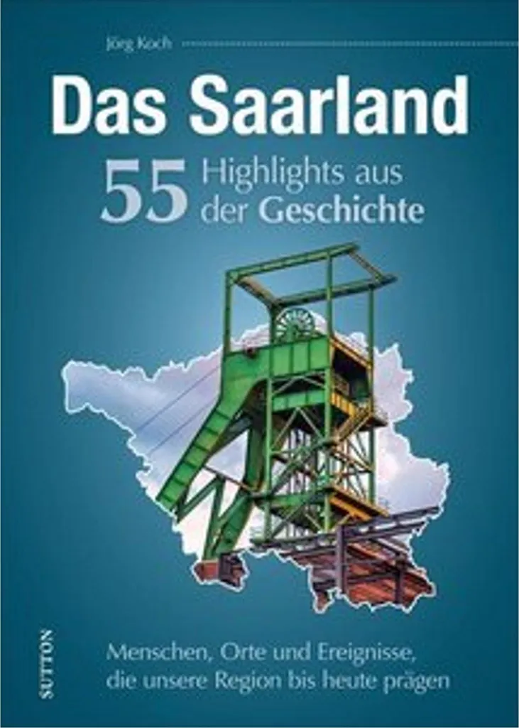 Das Saarland. 55 Highlights Geschichte : 55 Faits Marquants Sarre