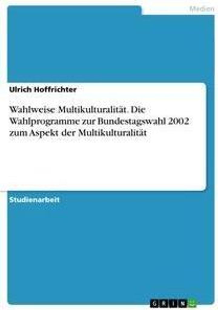 Wahlweise Multikulturalität. Die Wahlprogramme zur Bundestagswahl 2002 zum Aspekt der Multikulturalität