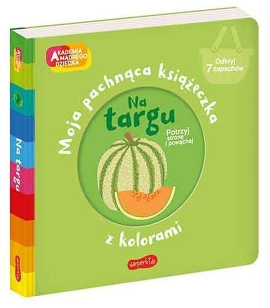 Akademia mądrego dziecka. Moja pachnąca książeczka z kolorami. Na targu