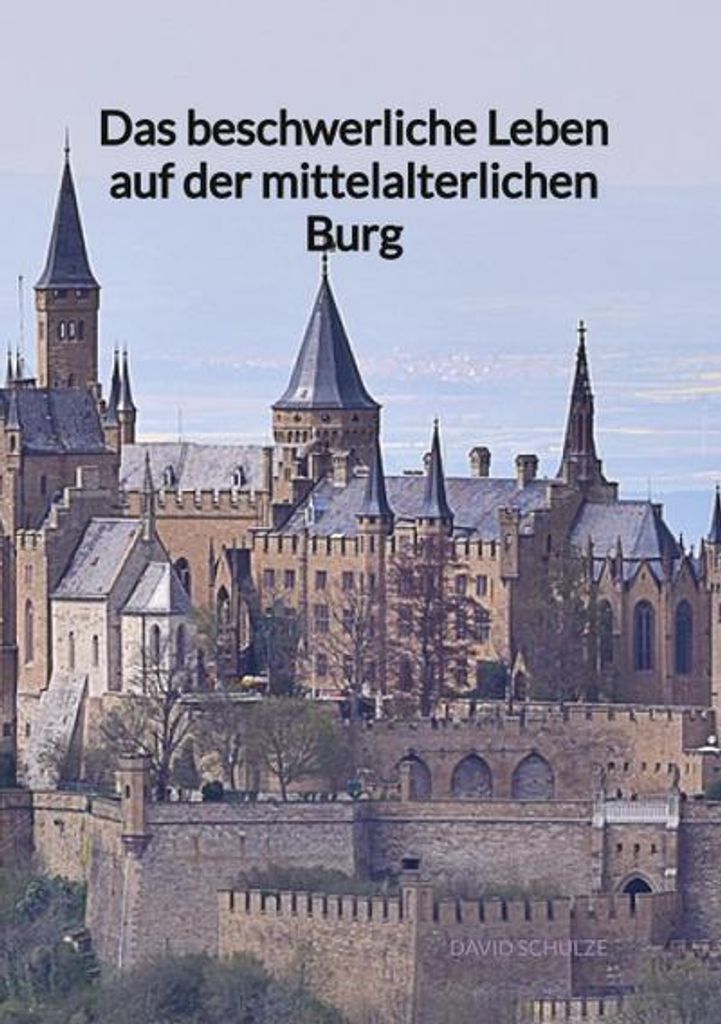 Das beschwerliche Leben auf der mittelalterlichen Burg