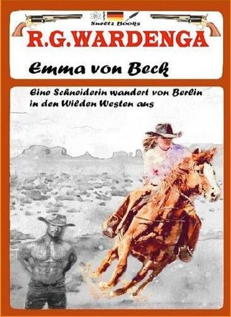 Emma von Beck - Eine Schneiderin wandert von Berlin in den Wilden Westen aus