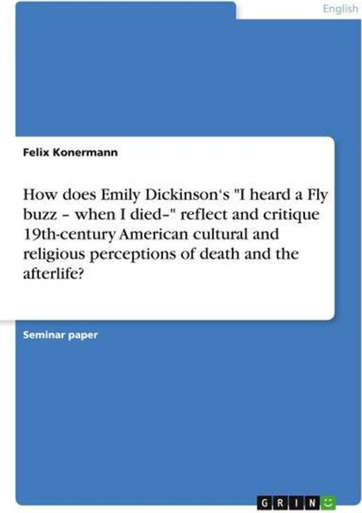 How does Emily Dickinson's \I heard a Fly buzz - when I died-\" reflect and critique 19th-century American cultural and religious perceptions of de...