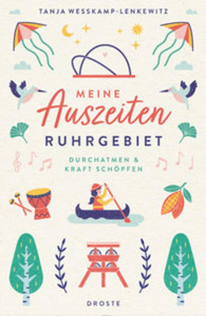 Tanja Weßkamp-Lenkewitz: Meine Auszeiten Ruhrgebiet – Einzigartige Kraftorte für Wohlfühlmomente
