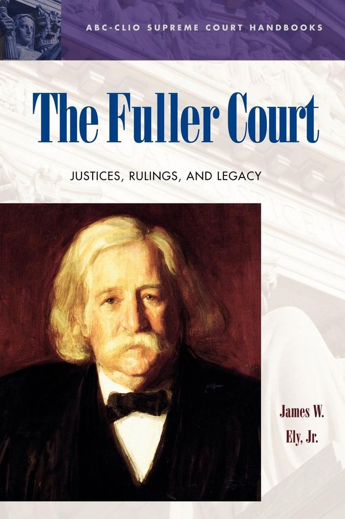 The Fuller Court: Justices, Rulings, and Legacy