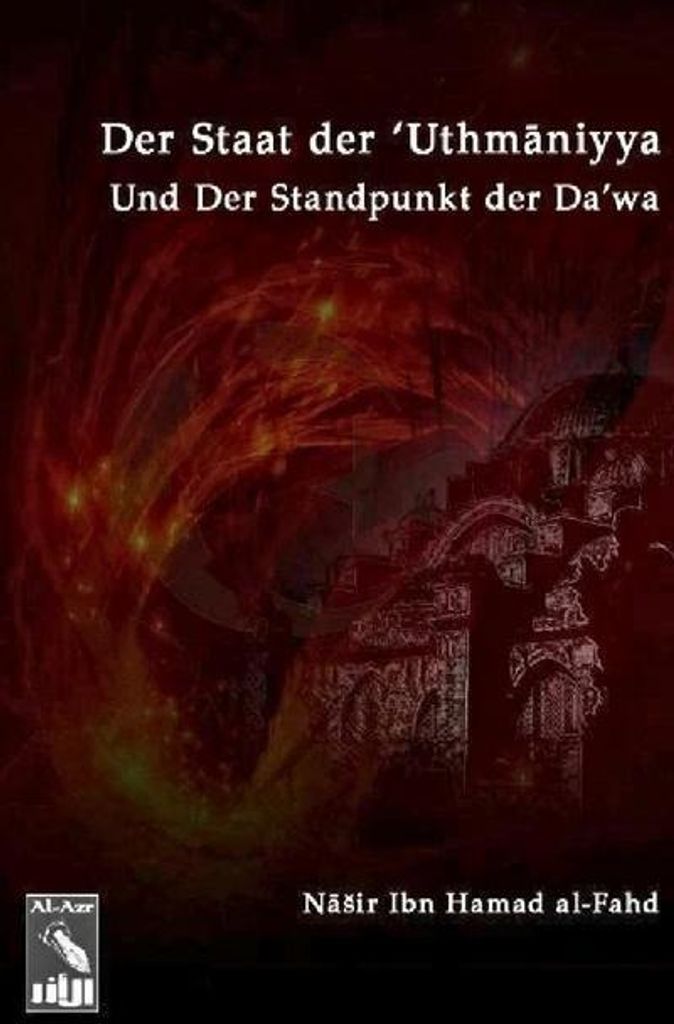 Der Staat Der 'Uthmaniyya (Das Osmanische Reich) Und Der Standpunkt Der Da'wa Von Muhammad Ibn 'Abd-Al-Wahab Bezüglich Dessen