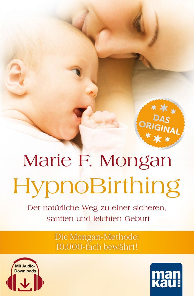 HypnoBirthing. Der natürliche Weg zu einer sicheren, sanften und leichten Geburt. Das Original von Marie F. Mongan - 9. Auflage des Geburtshilfe-K...
