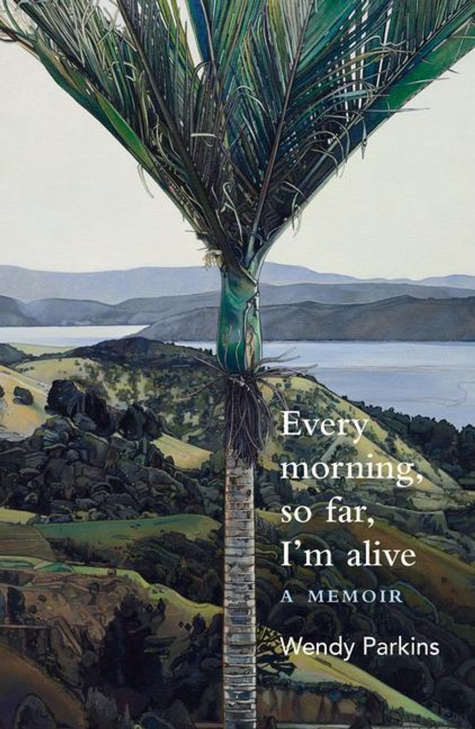 Every morning, so far, I'm alive