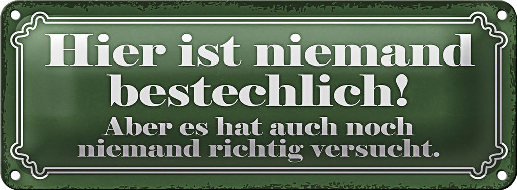 Blechschild Spruch 27x10cm hier ist niemand bestechlich hat niemand versucht