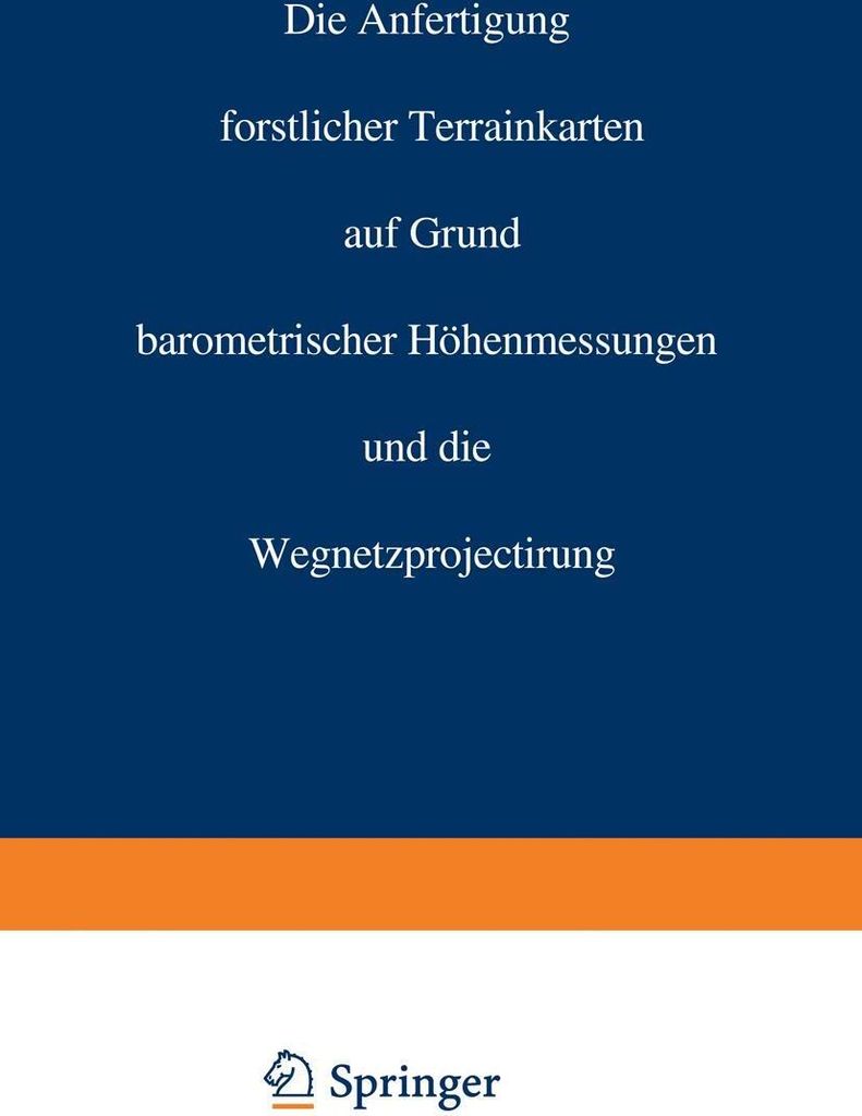 Die Anfertigung forstlicher Terrainkarten auf Grund barometrischer Höhenmessungen und die Wegnetzprojectirung